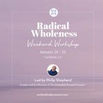 Radical Wholeness Weekend Workshop: Carlsbad, CA - The Embodied Present Process