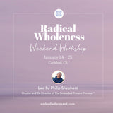 Radical Wholeness Weekend Workshop: Carlsbad, CA - The Embodied Present Process