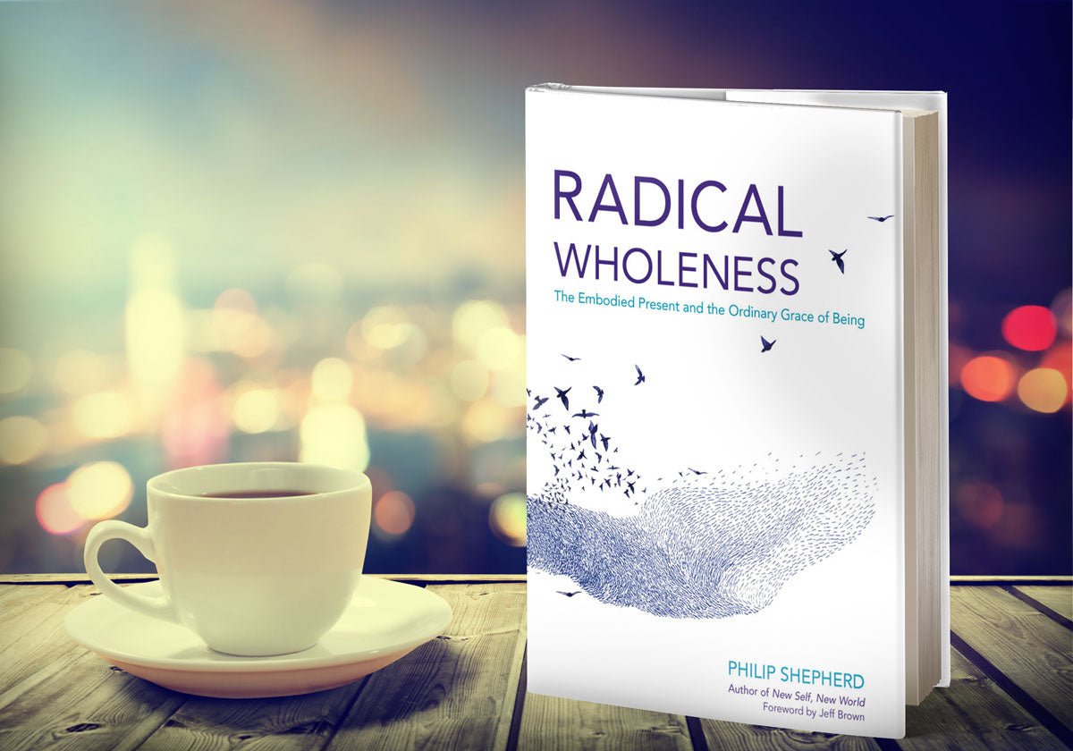 An excerpt from Radical Wholeness - The Embodied Present Process