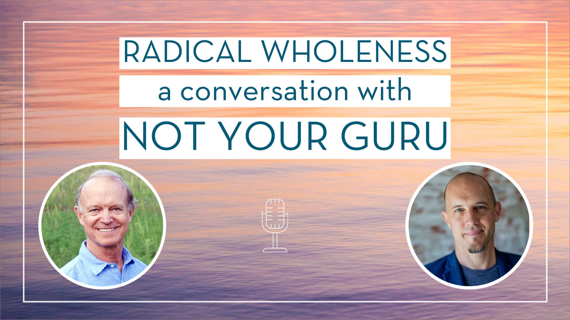 Radical Wholeness with Not Your Guru - The Embodied Present Process