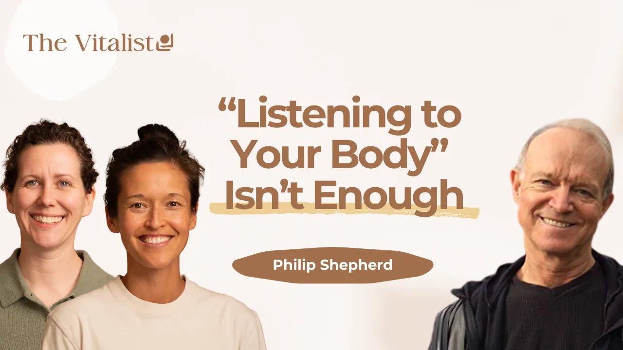 Why “Listening to Your Body” Isn’t Enough - Philip Shepherd on The Vitalist Podcast - The Embodied Present Process