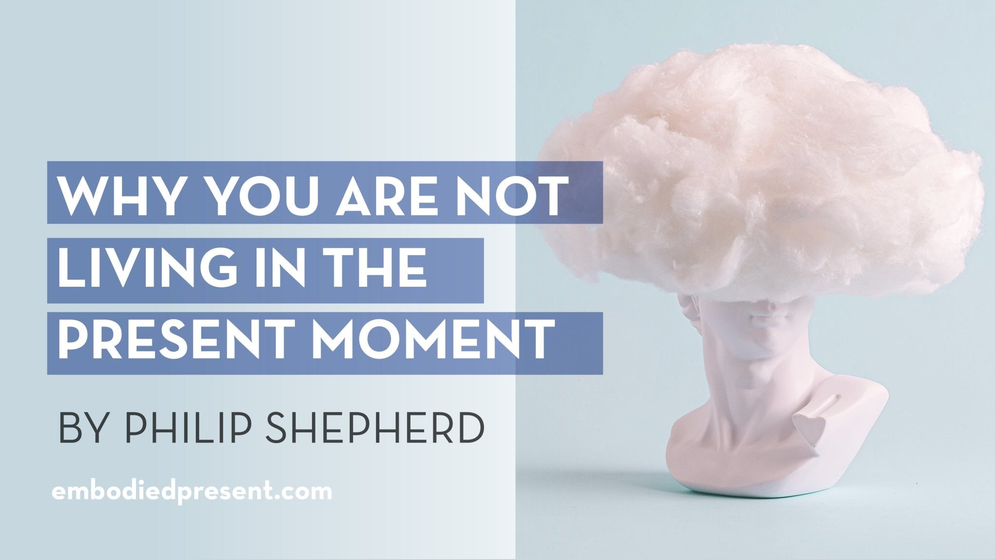 Why you aren't living in the present - The Embodied Present Process