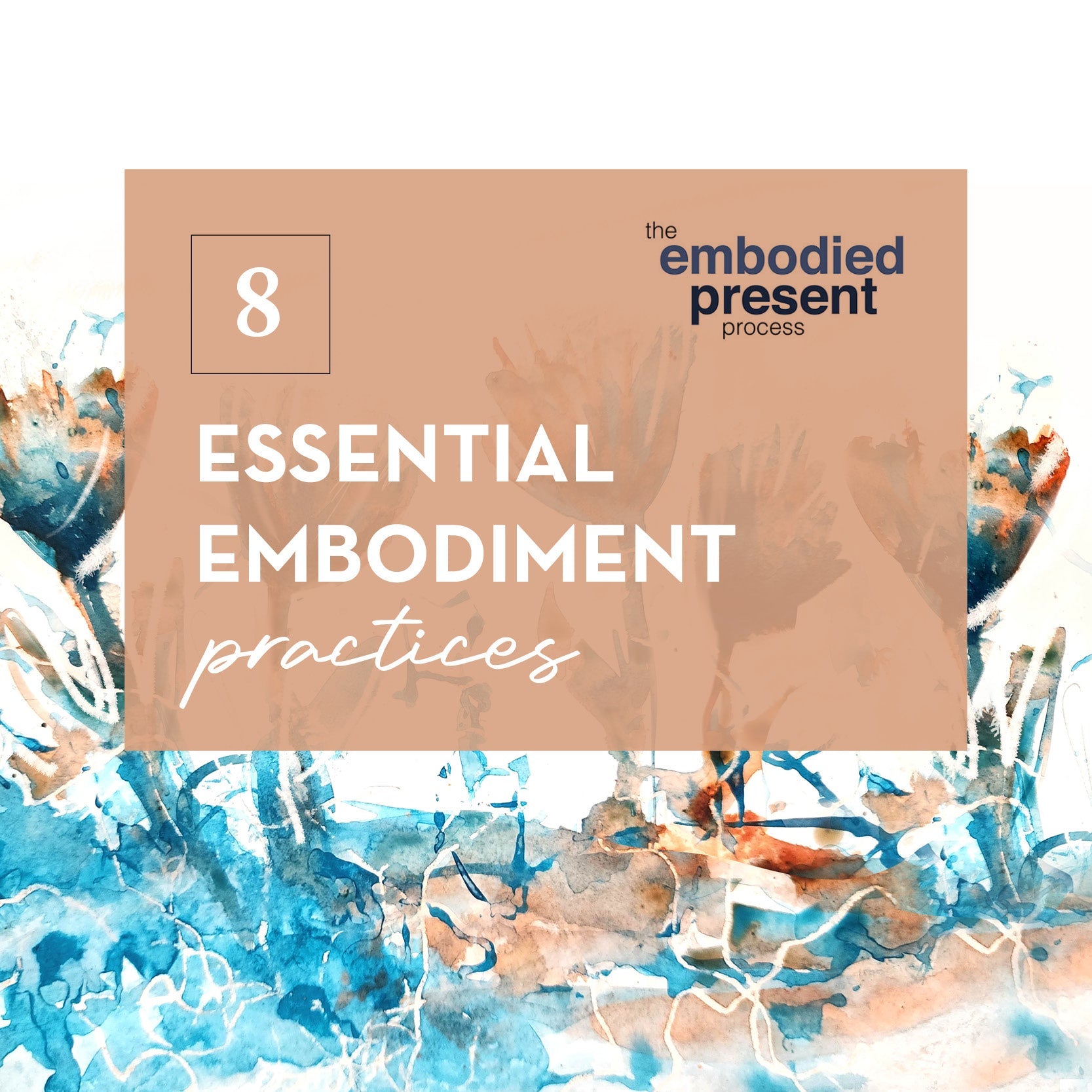 8 Essential Embodiment Practices - The Embodied Present Process
