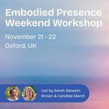 An Embodied Presence Workshop: Oxford, UK - The Embodied Present Process led by Sarah Stewart-Brown and Candida March