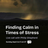 Finding Calm in Times of Stress - Free Live Call with Philip Shepherd