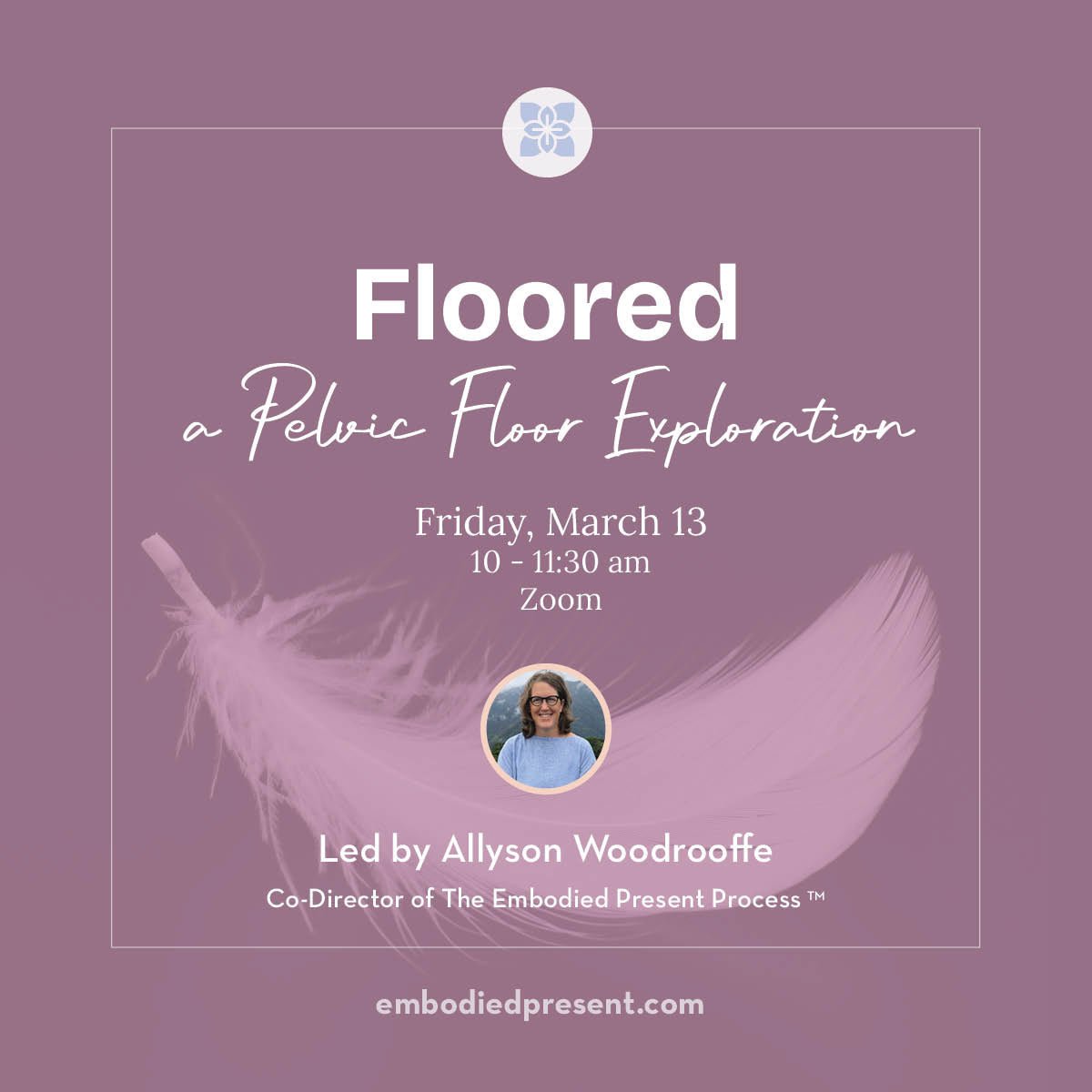 Floored: A Pelvic Floor Exploration - The Embodied Present Process