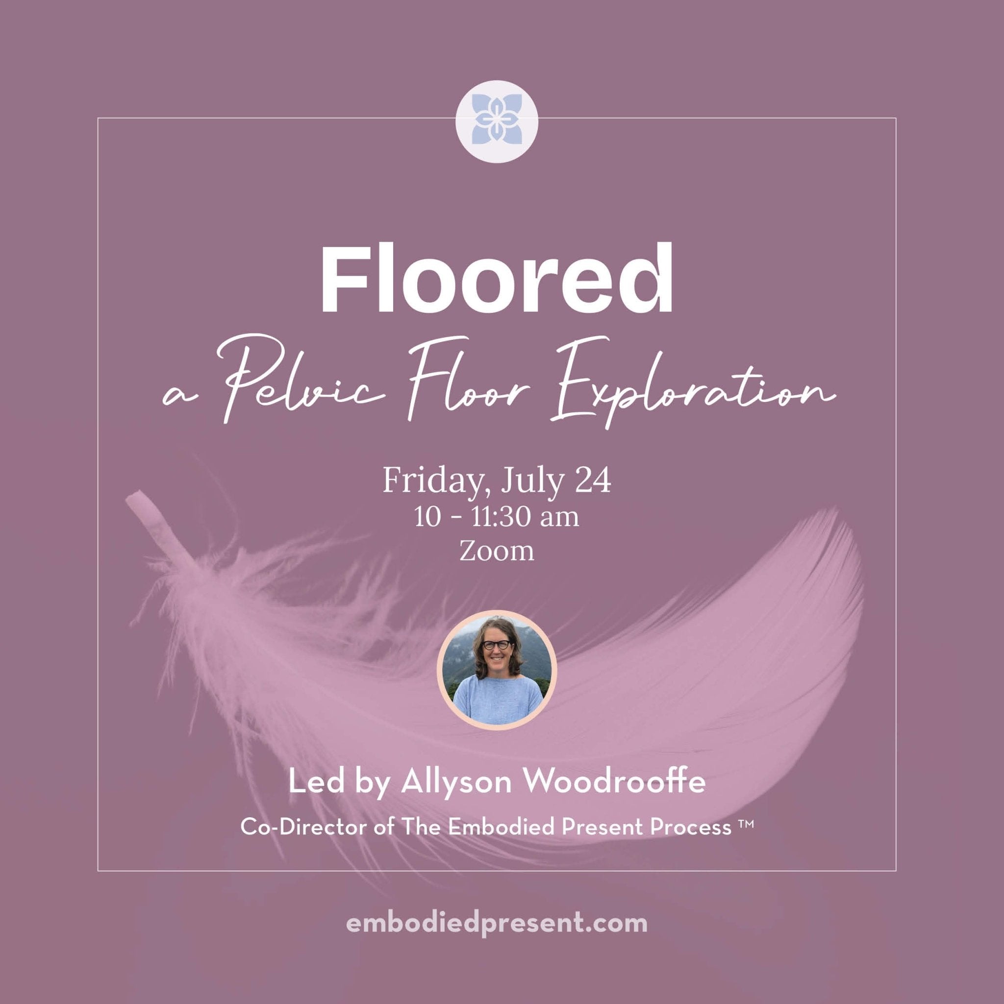 Floored: A Pelvic Floor Exploration (July 2026) - The Embodied Present Process