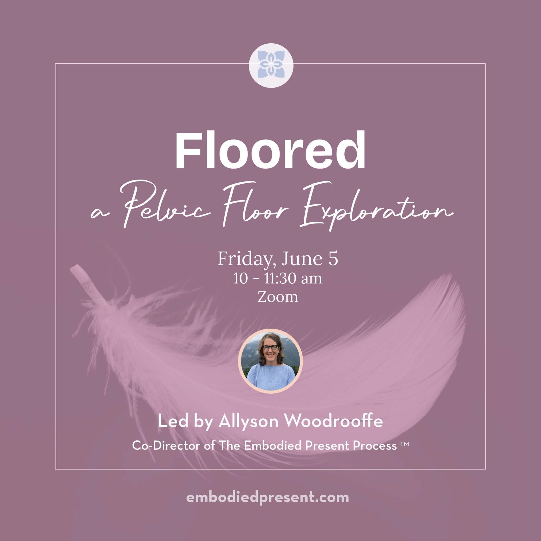 Floored: A Pelvic Floor Exploration (June 2026) - The Embodied Present Process
