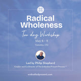 Radical Wholeness 2 - Day Workshop: Toronto (May 2026) - The Embodied Present Process