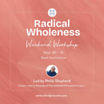 Radical Wholeness Weekend Workshop: Basel, Switzerland - The Embodied Present Process