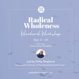 Radical Wholeness Weekend Workshop: Boulder, CO (2025) - The Embodied Present Process