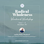 Radical Wholeness Weekend Workshop: Brooklyn, WI - The Embodied Present Process