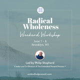 Radical Wholeness Weekend Workshop: Brooklyn, WI - The Embodied Present Process