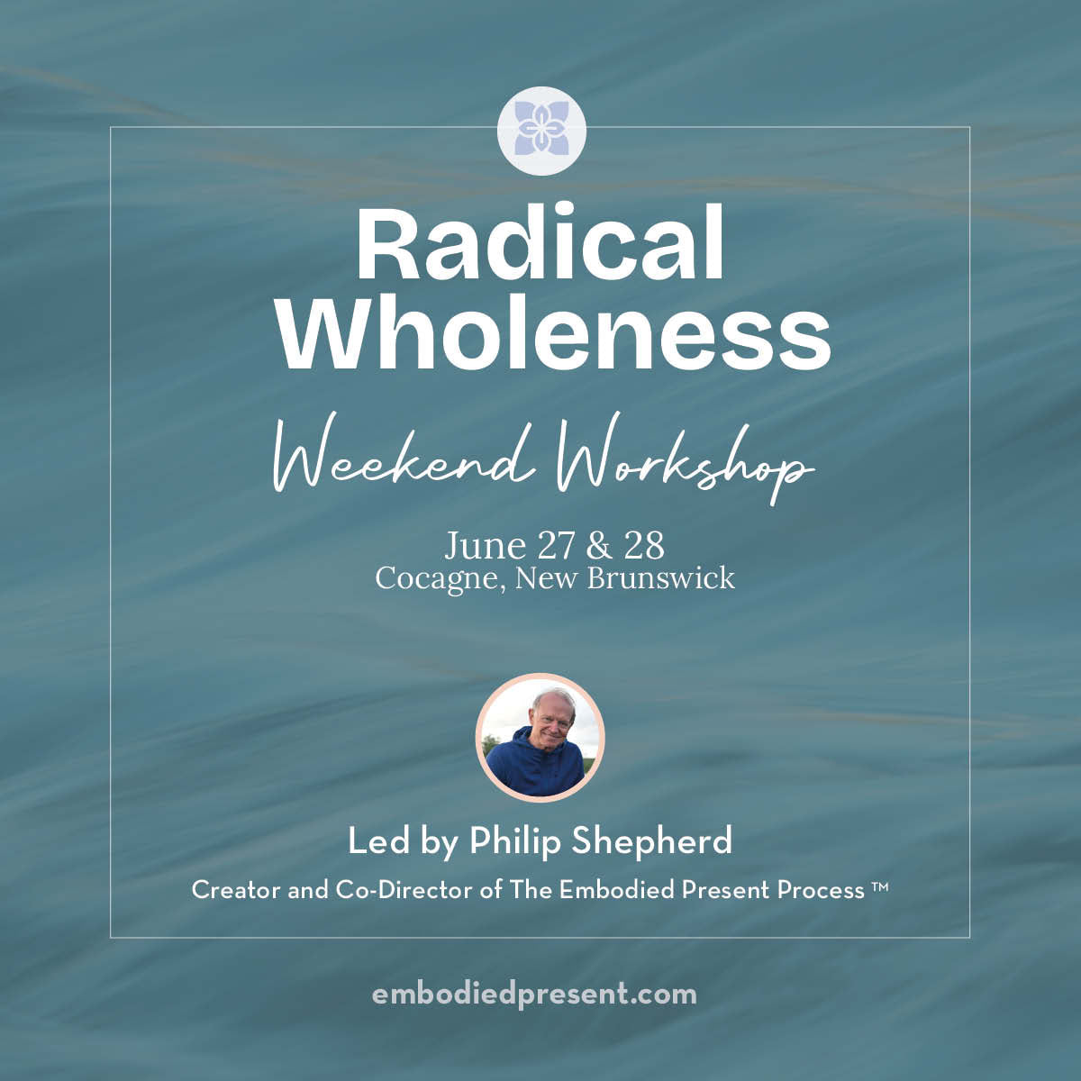 Radical Wholeness Weekend Workshop: Cocagne, NB - The Embodied Present Process