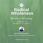 Radical Wholeness Weekend Workshop: near Moncton, NB - The Embodied Present Process