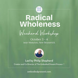 Radical Wholeness Weekend Workshop: near Moncton, NB - The Embodied Present Process