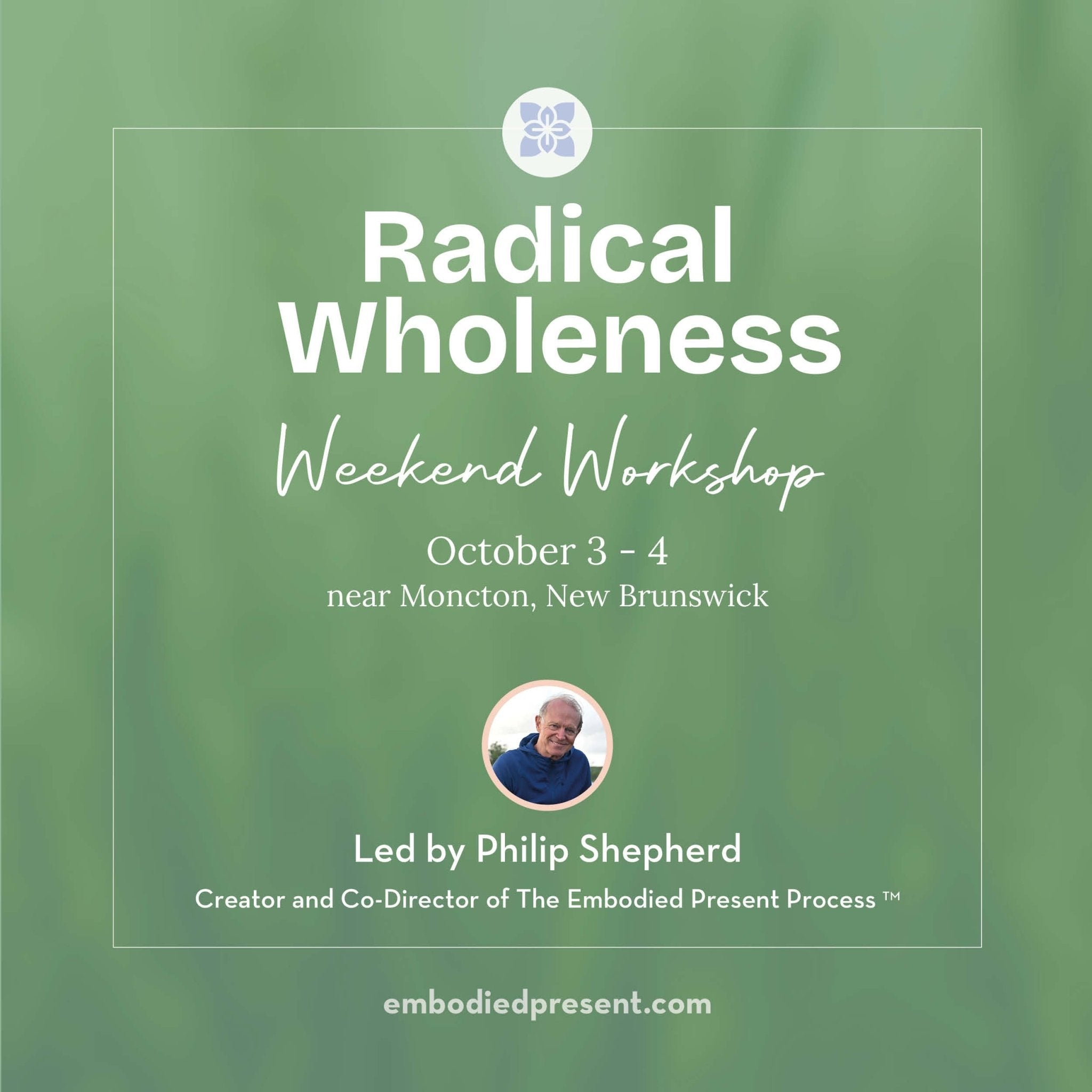 Radical Wholeness Weekend Workshop: near Moncton, NB - The Embodied Present Process