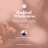 Radical Wholeness Weekend Workshop: Oxford, UK (Aug 2025) - The Embodied Present Process