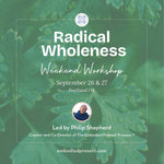 Radical Wholeness Weekend Workshop: Portland, OR - The Embodied Present Process