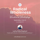 Radical Wholeness Weekend Workshop: Scottsdale, AZ - The Embodied Present Process