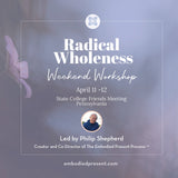 Radical Wholeness Workshop: State College, PA - The Embodied Present Process