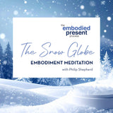 The Snow Globe - The Embodied Present Process