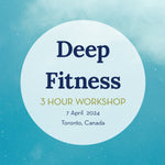 Deep Fitness Workshop: Toronto April 2024 - The Embodied Present Process