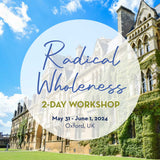 Radical Wholeness 2-Day Workshop: Oxford, UK (May 2024) - The Embodied Present Process
