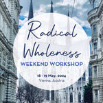 Radical Wholeness Weekend Workshop: Vienna, Austria - The Embodied Present Process